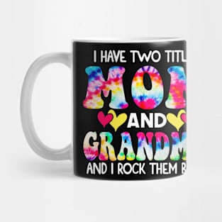I Have Two Titles Mom And grandma and I Rock Them Both Tie Dye Mothers day gift Mug